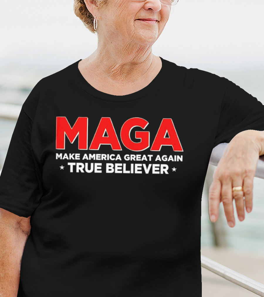 MAGA Make America Great Again True Believer T-Shirt
