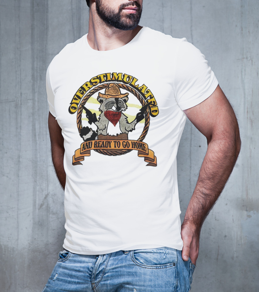 Overstimulated Raccoon Cowboy Ready To Go Home T-Shirt