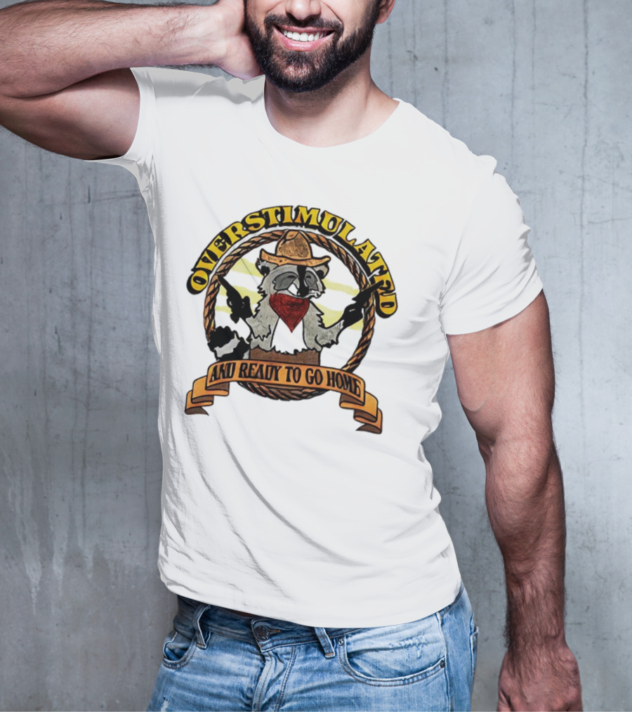 Overstimulated Raccoon Cowboy Ready To Go Home T-Shirt