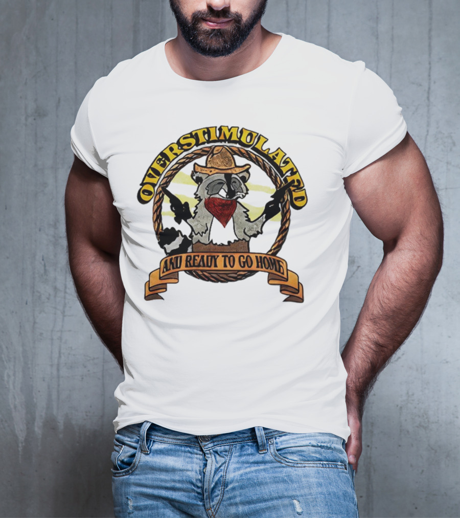 Overstimulated Raccoon Cowboy Ready To Go Home T-Shirt