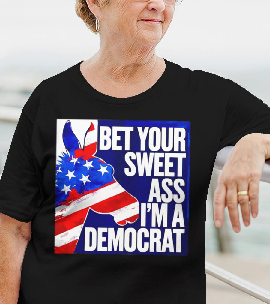 Bet Your Sweet Ass I’m A Democrat American Flag Donkey T-Shirt