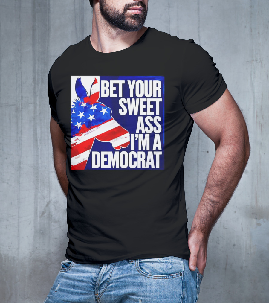 Bet Your Sweet Ass I’m A Democrat American Flag Donkey T-Shirt