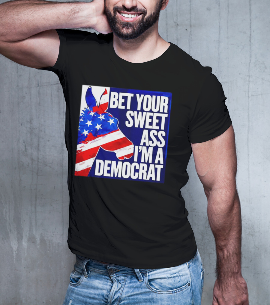Bet Your Sweet Ass I’m A Democrat American Flag Donkey T-Shirt