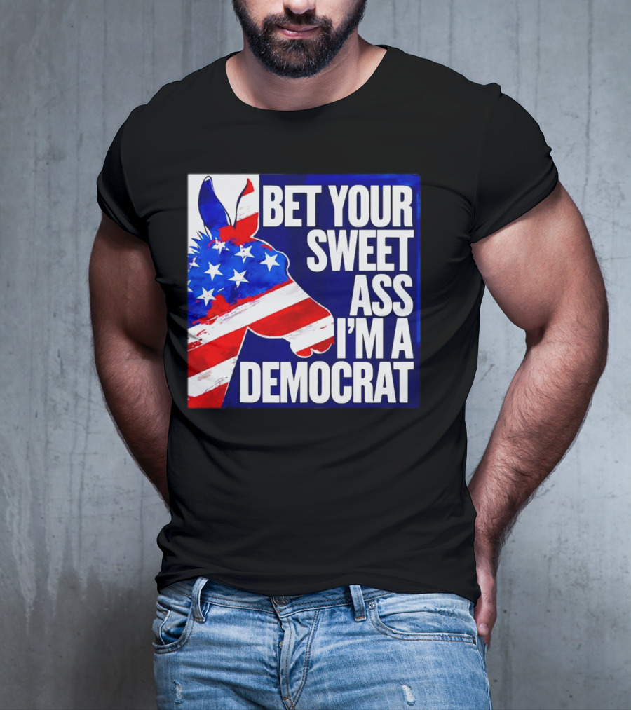 Bet Your Sweet Ass I’m A Democrat American Flag Donkey T-Shirt