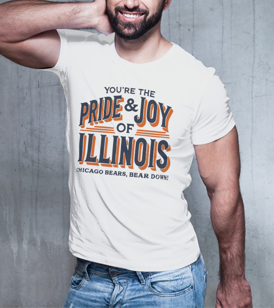You're The Pride And Joy Of Illinois Chicago Bears Bear Down T-Shirt