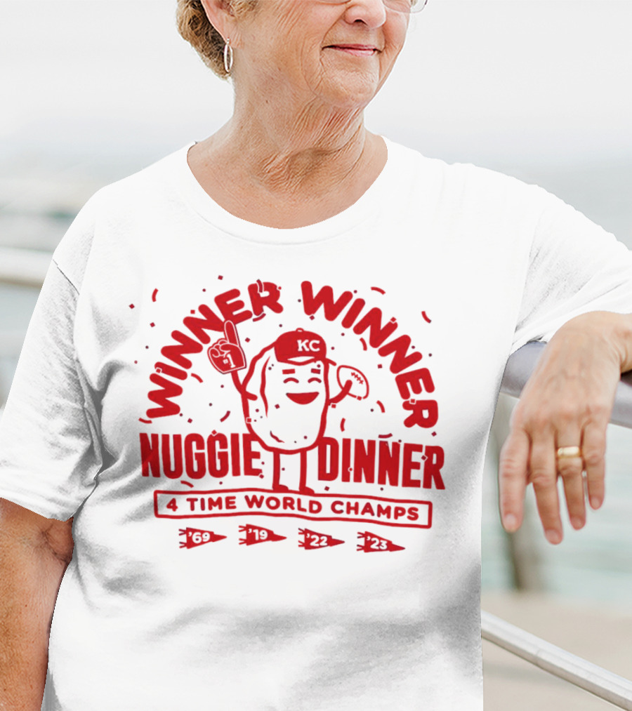 Winner Winner Nuggie Dinner Kansas City Chiefs 4 Time World Champs 69 19 22 23 T-Shirt