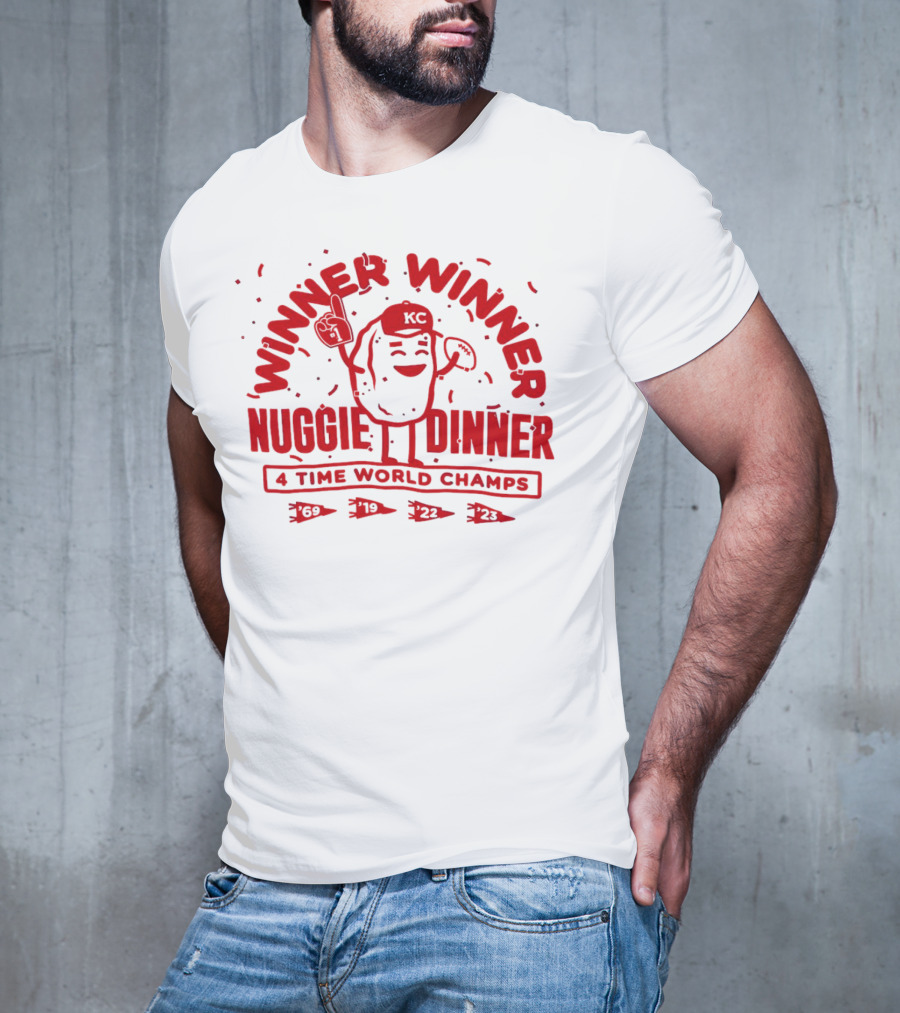 Winner Winner Nuggie Dinner Kansas City Chiefs 4 Time World Champs 69 19 22 23 T-Shirt
