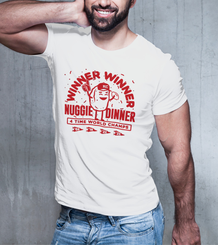 Winner Winner Nuggie Dinner Kansas City Chiefs 4 Time World Champs 69 19 22 23 T-Shirt