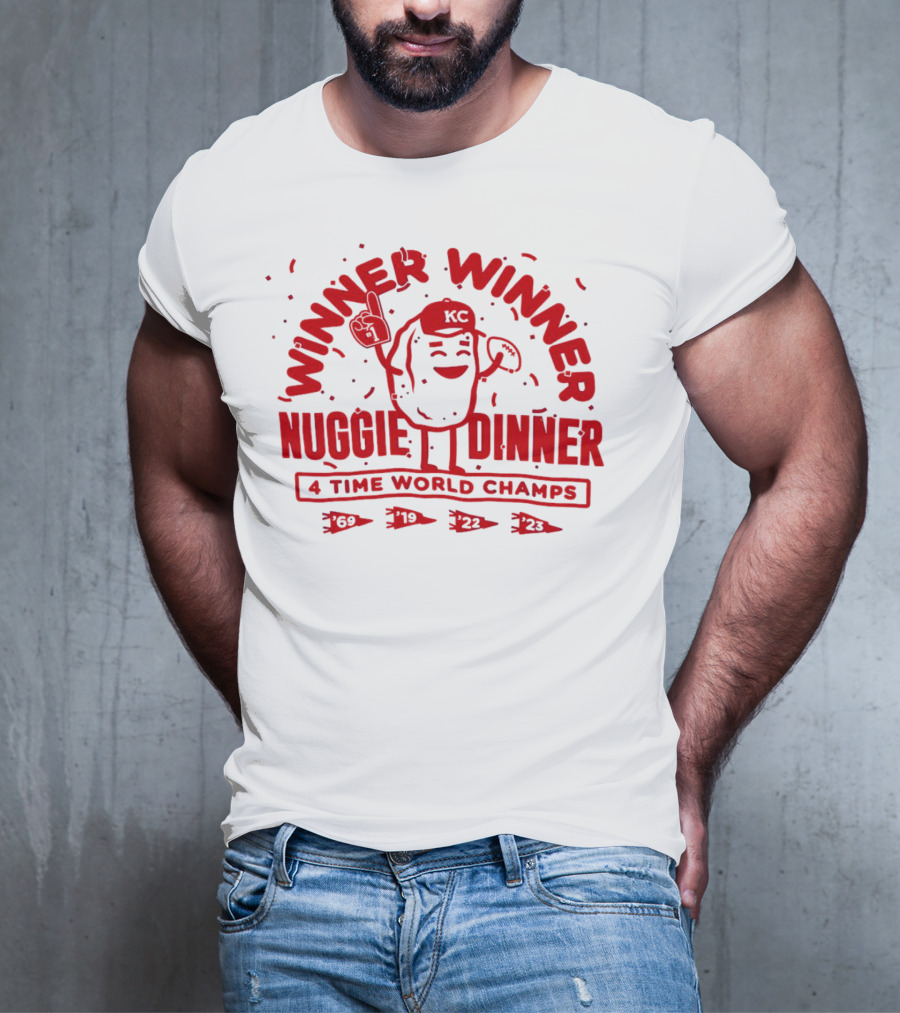Winner Winner Nuggie Dinner Kansas City Chiefs 4 Time World Champs 69 19 22 23 T-Shirt