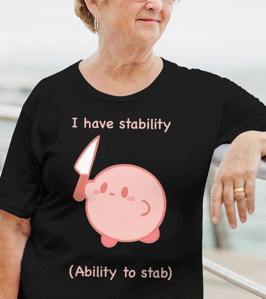 Kirby I Have Stability Ability To Stab T-Shirt