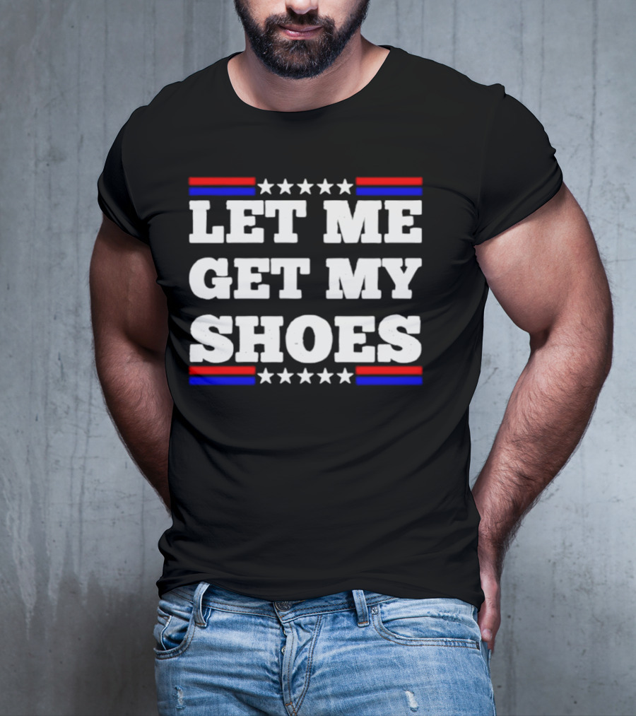 Let Me Get My Shoes Stars And Stripes USA T-Shirt