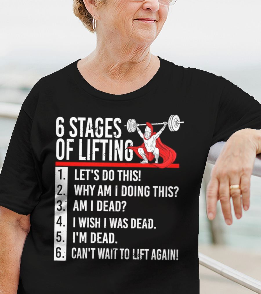 6 Stages Of Lifting Let's Do This Powerlifting Humor Motivational Mindset T-Shirt