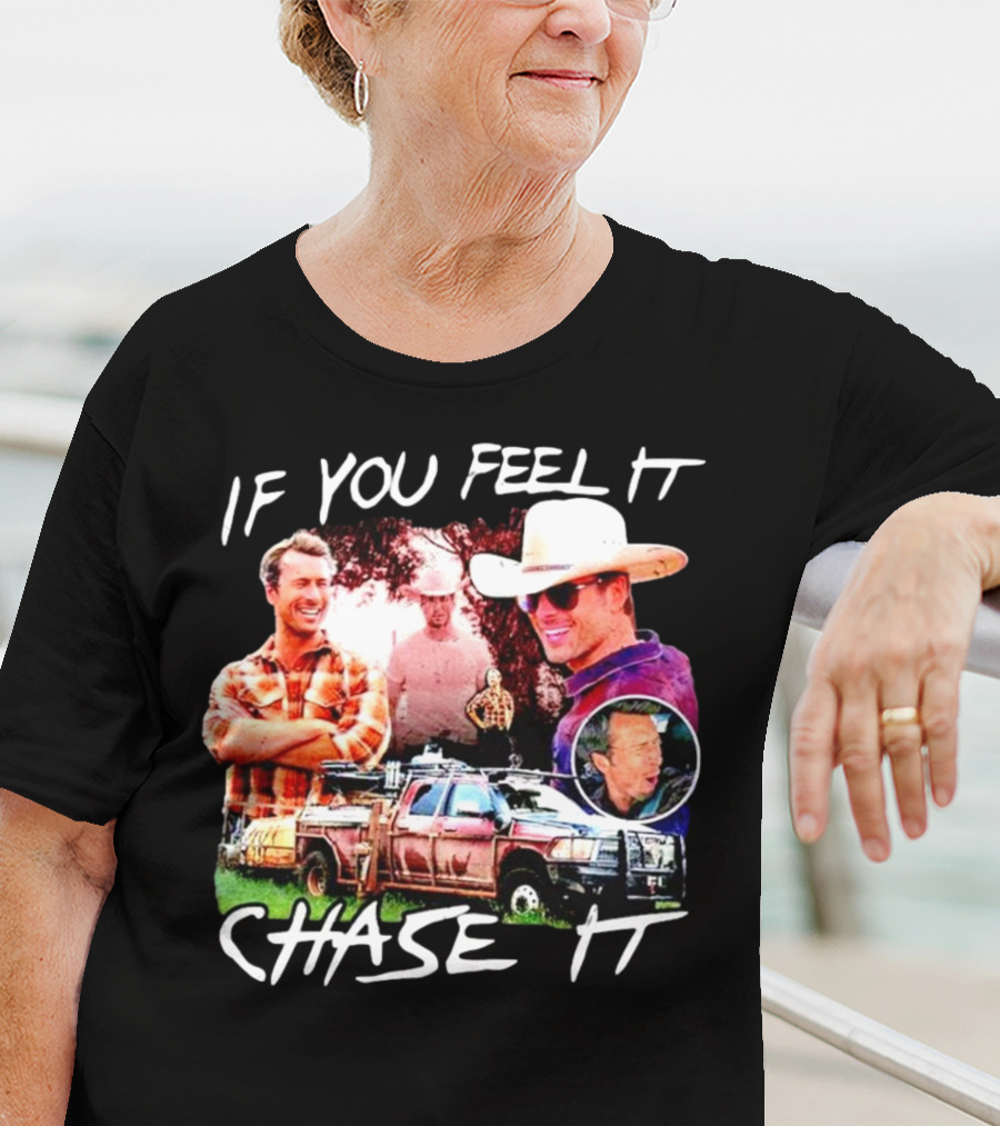 If You Feel It Chase It Storm Chasers TV Show Men In Plaid And Cowboy Hat With Truck T-Shirt