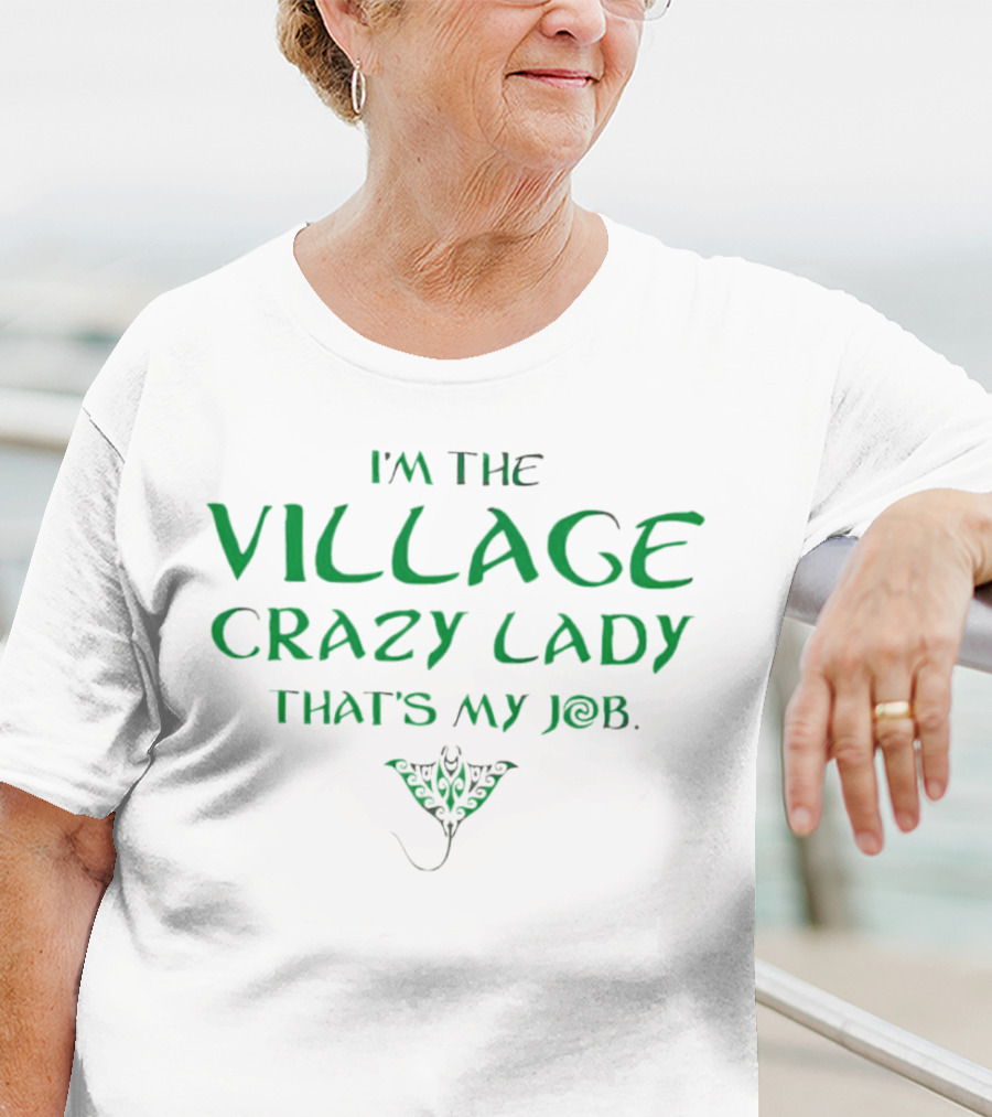 I’m The Village Crazy Lady That’s My Job Green Text With Ornamental Leaf T-Shirt