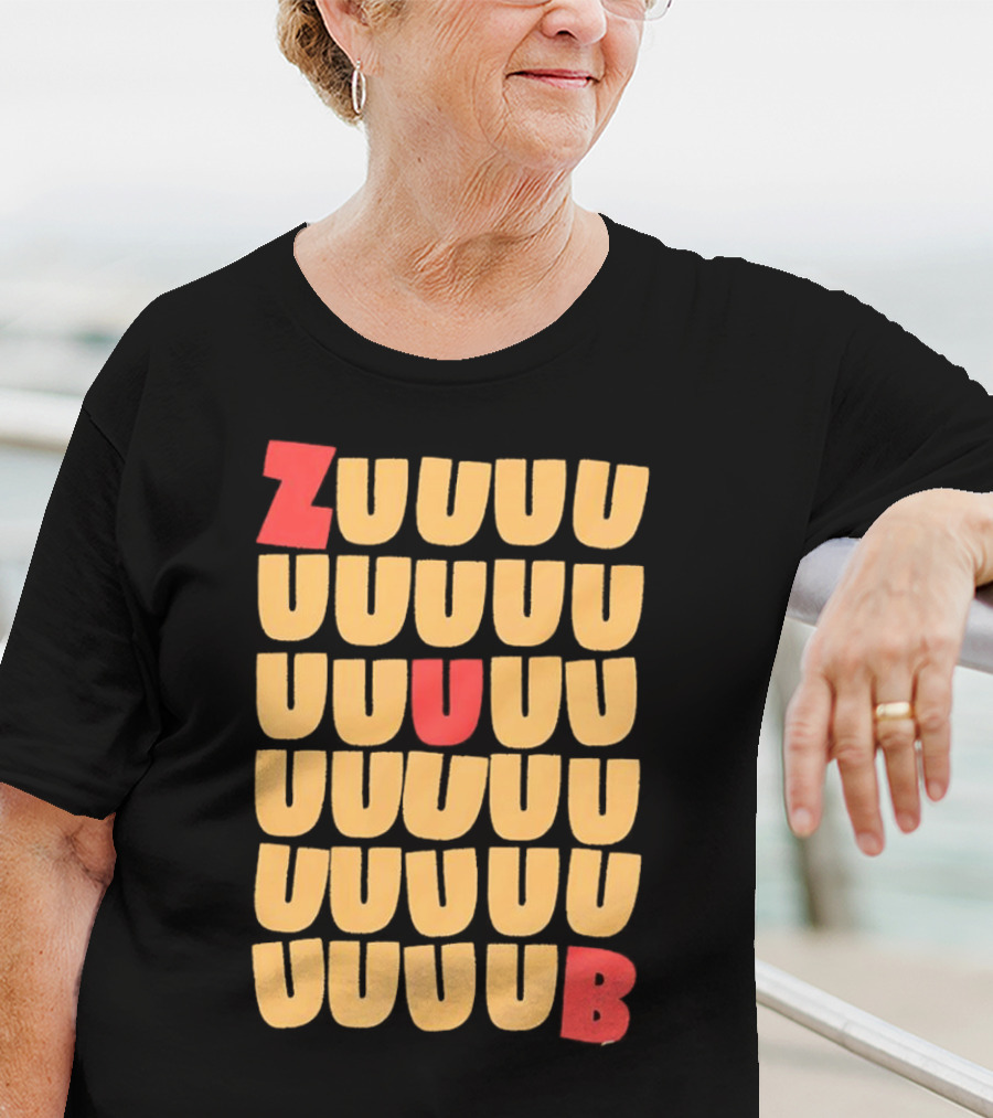 ZUUUUU UUUUU UUUUU UUUU UUU UB ZUUUUUUB T-Shirt