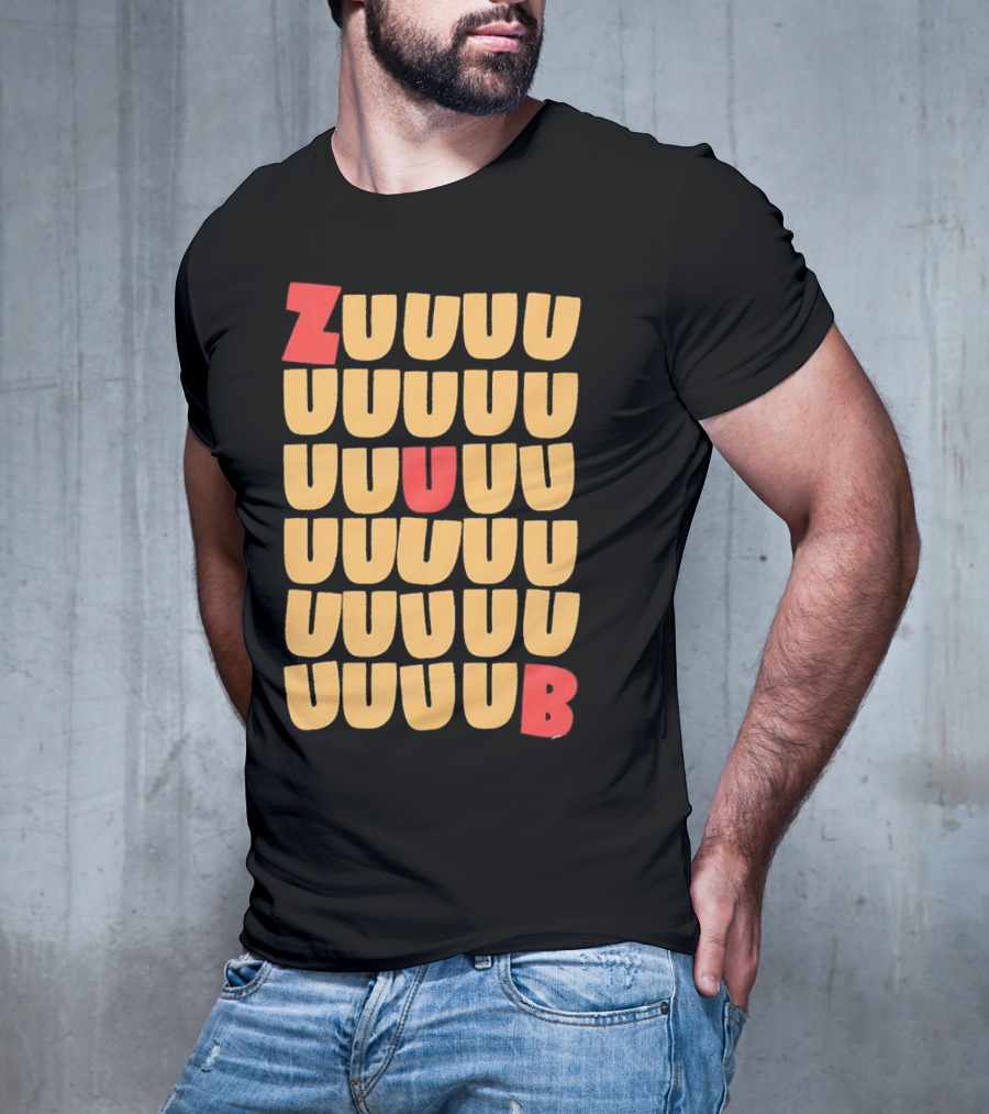 ZUUUUU UUUUU UUUUU UUUU UUU UB ZUUUUUUB T-Shirt