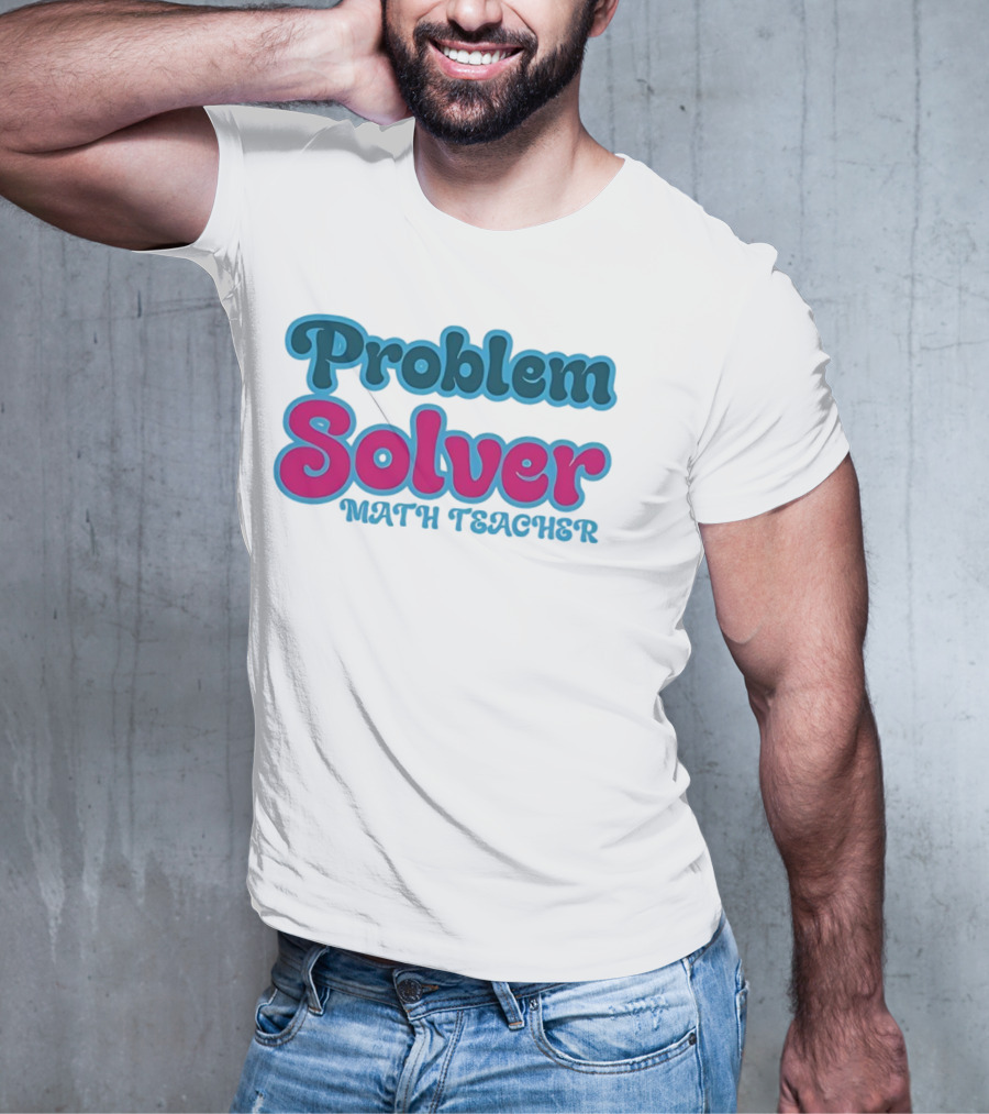Problem Solver Math Teacher T-Shirt