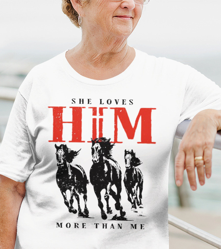She Loves Him More Than Me With Galloping Horses T-Shirt