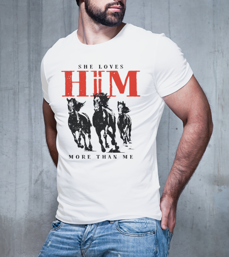 She Loves Him More Than Me With Galloping Horses T-Shirt