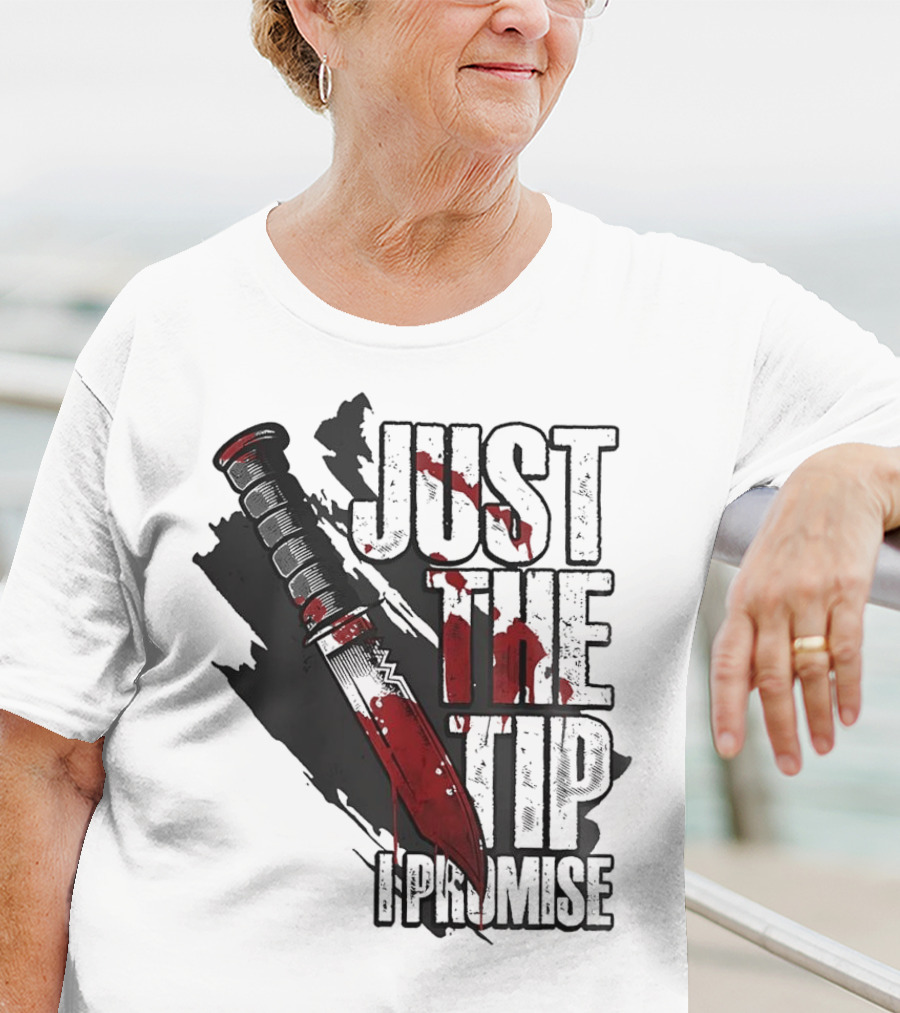 Just The Tip I Promise Knife T-Shirt