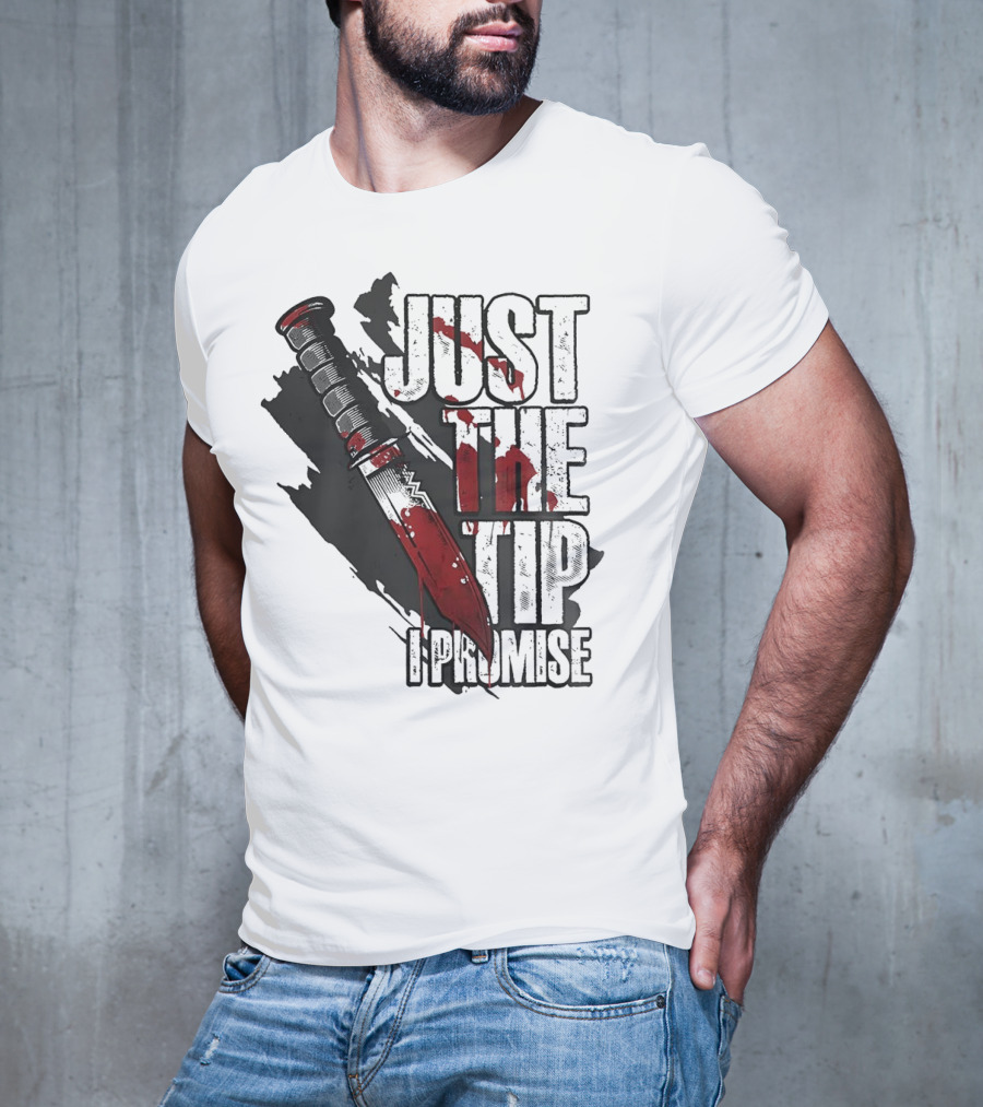 Just The Tip I Promise Knife T-Shirt