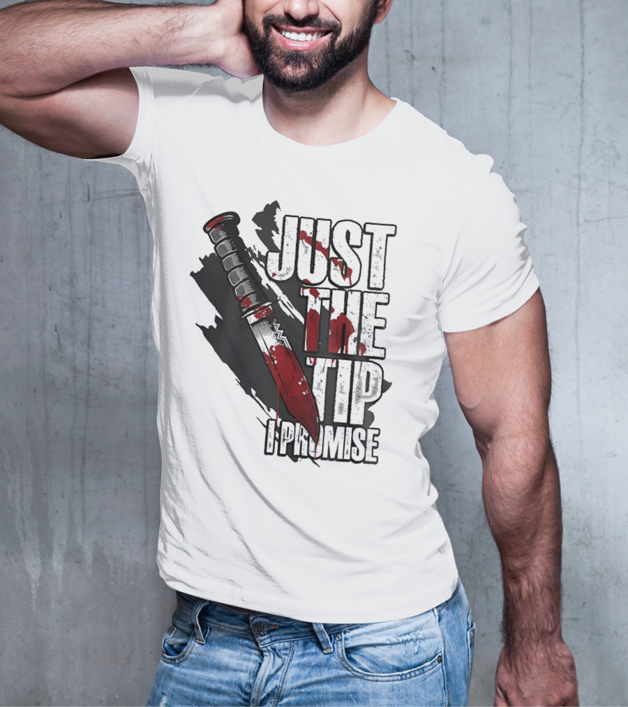 Just The Tip I Promise Knife T-Shirt