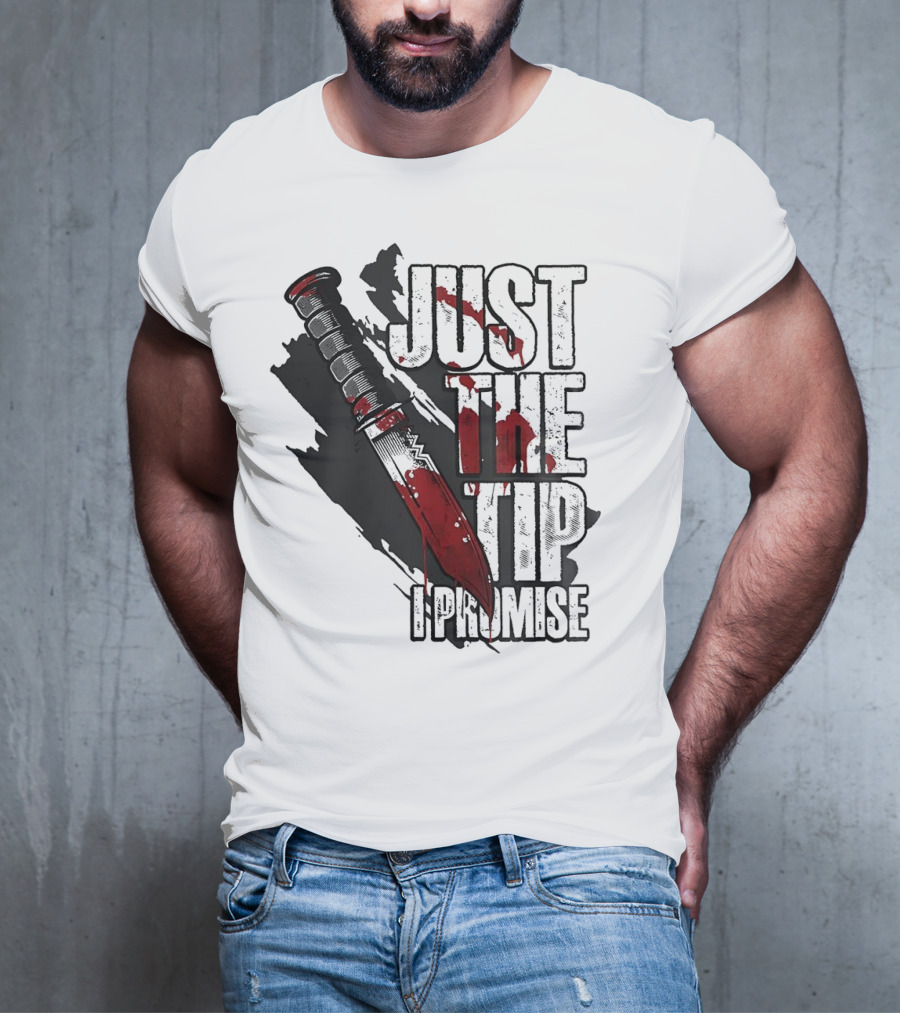 Just The Tip I Promise Knife T-Shirt