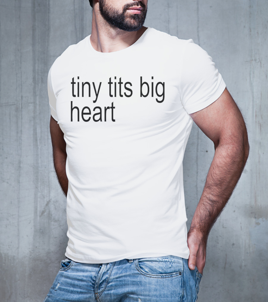 Tiny Tits Big Heart Insightful Humor Phrase T-Shirt