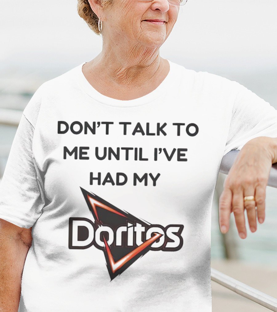 Don’t Talk To Me Until I’ve Had My Doritos T-Shirt