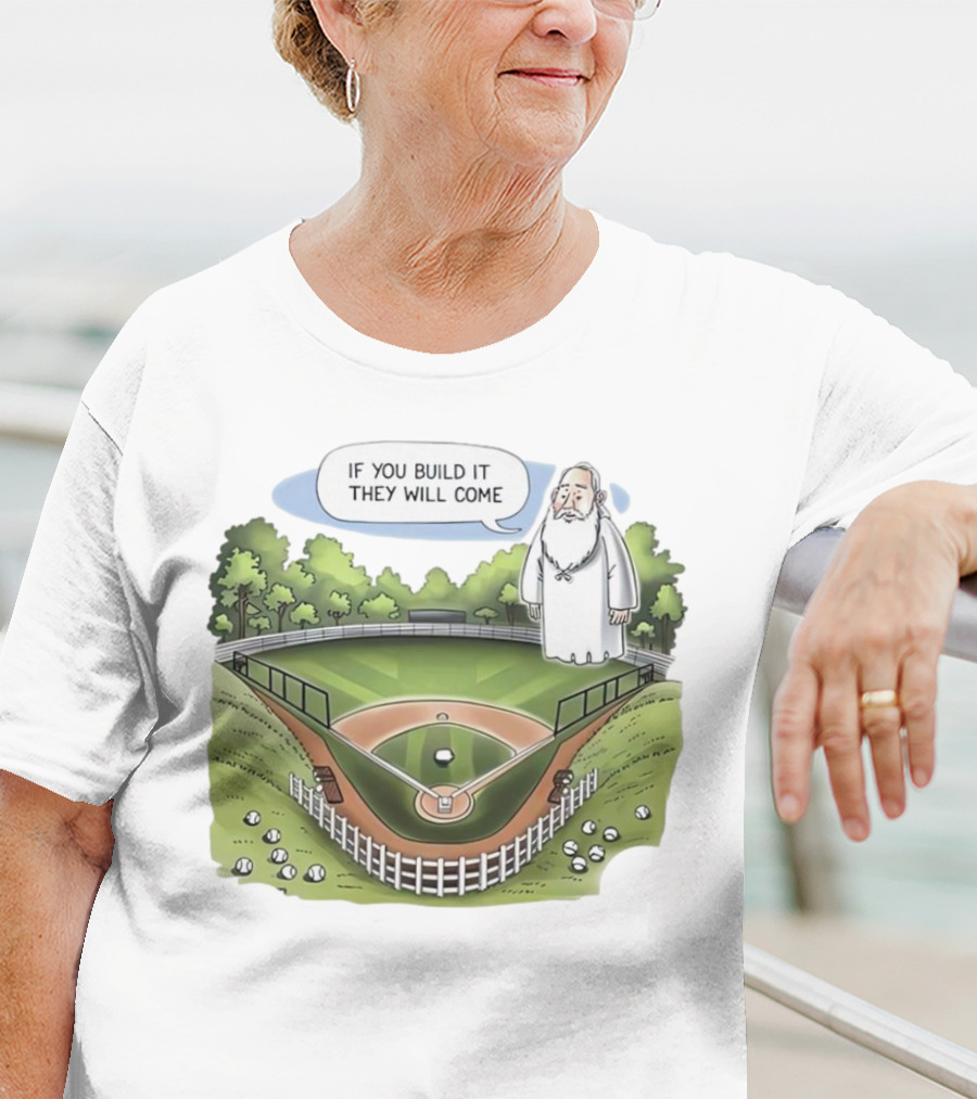 If You Build It They Will Come Field Of Dreams Baseball T-Shirt