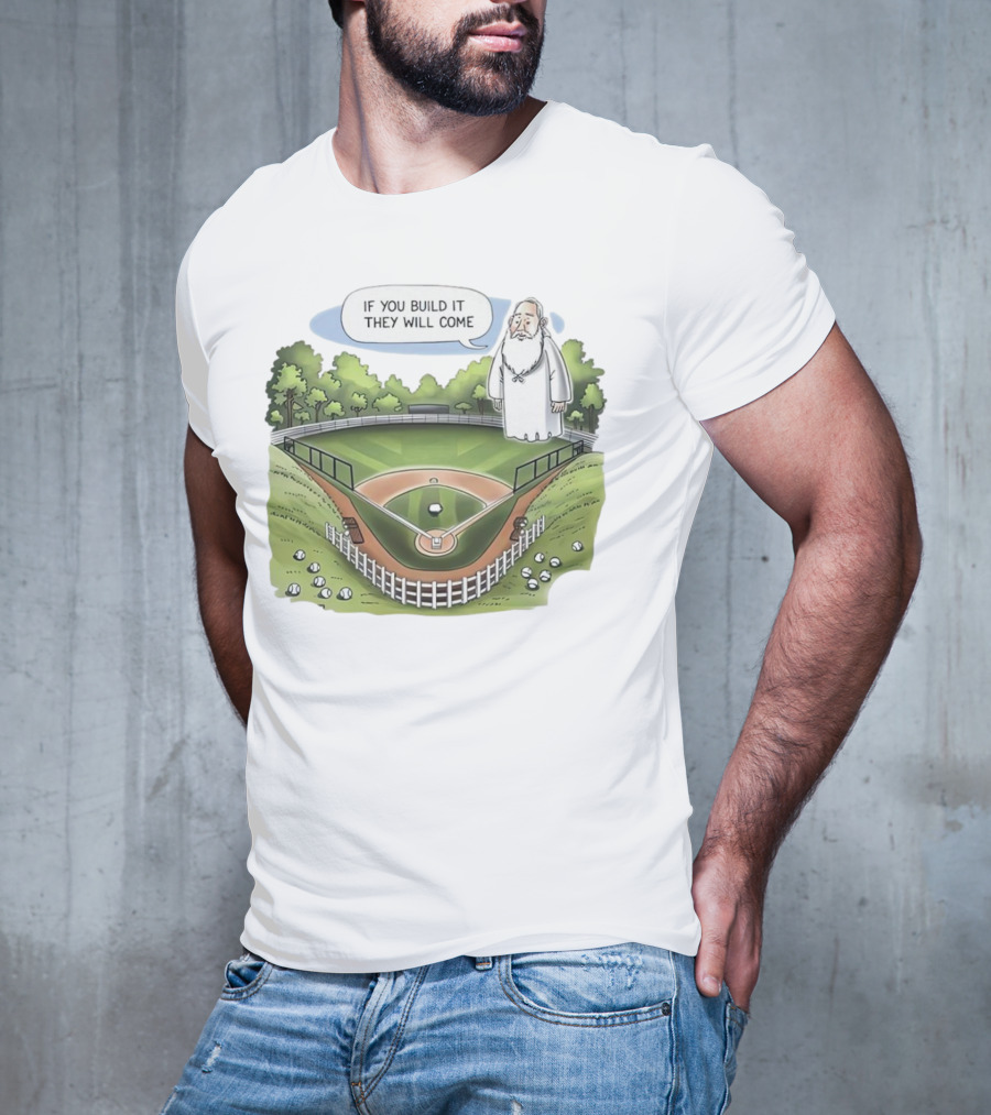 If You Build It They Will Come Field Of Dreams Baseball T-Shirt