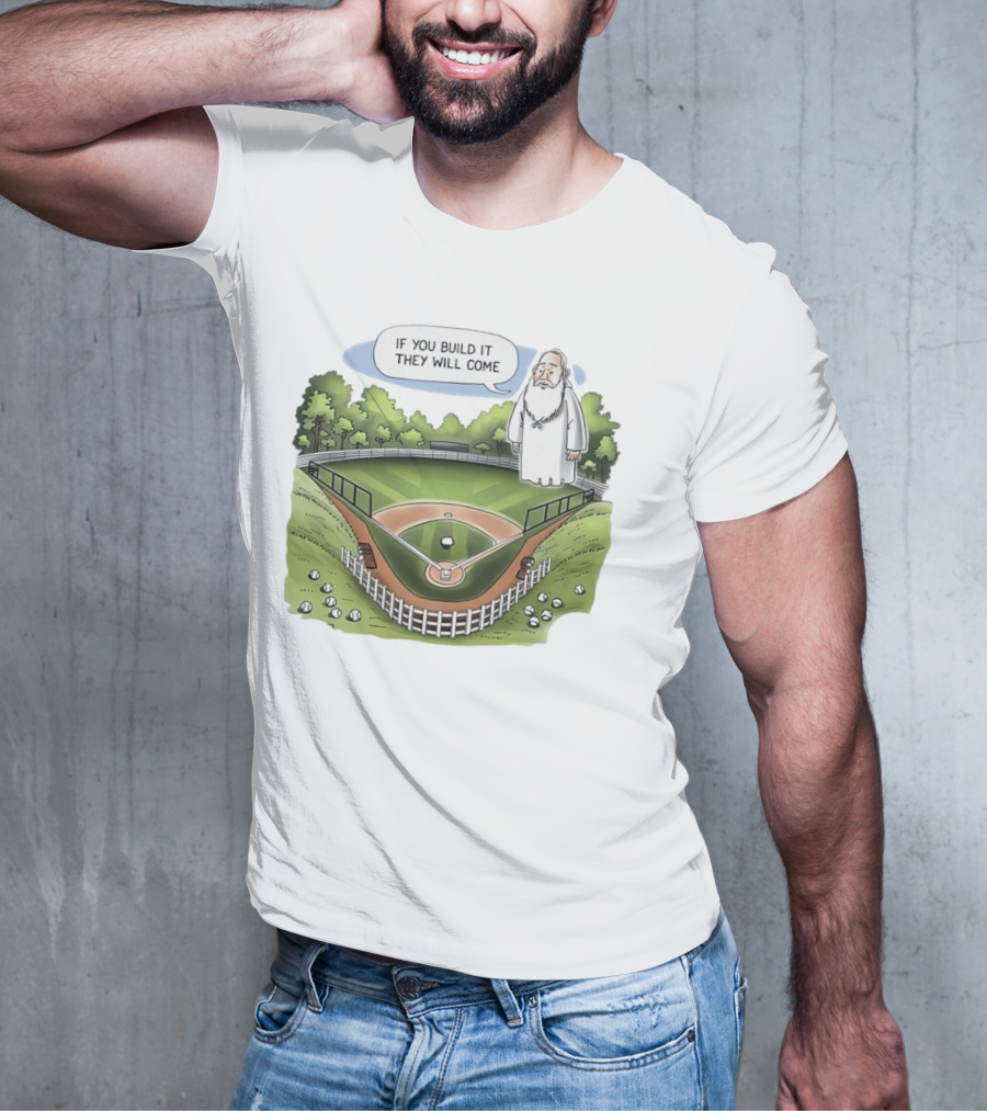 If You Build It They Will Come Field Of Dreams Baseball T-Shirt