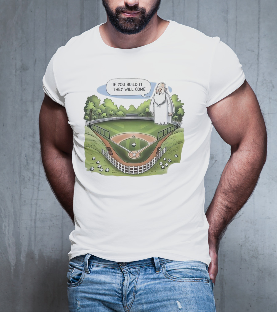 If You Build It They Will Come Field Of Dreams Baseball T-Shirt