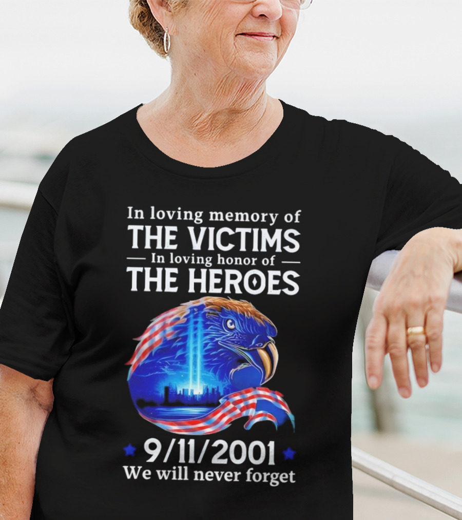 In Loving Memory Of The Victims In Loving Honor Of The Heroes 9/11/2001 Eagle Tribute We Will Never Forget T-Shirt