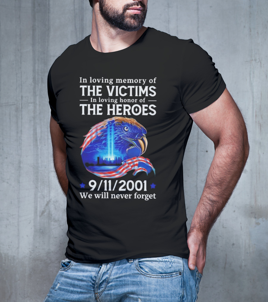 In Loving Memory Of The Victims In Loving Honor Of The Heroes 9/11/2001 Eagle Tribute We Will Never Forget T-Shirt