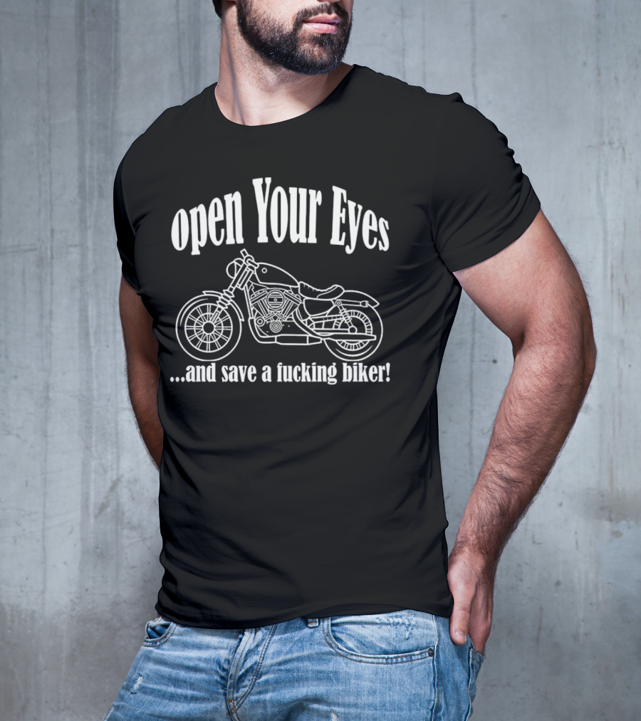 Open Your Eyes And Save A Fcking Biker Motorcycle T-Shirt