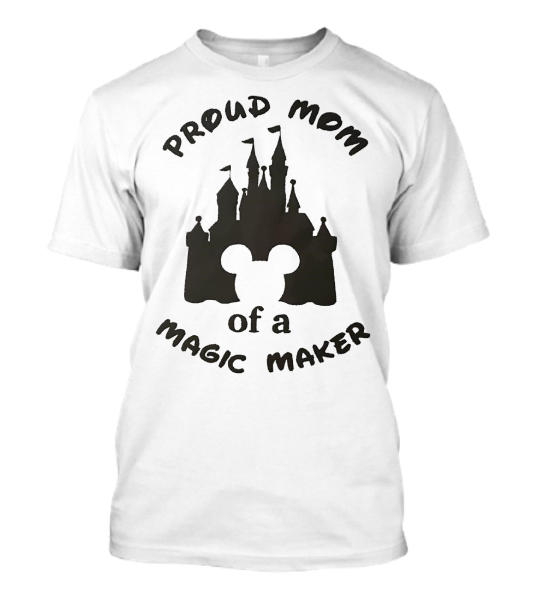 Proud Mom Of A Magic Maker Mickey Mouse Ears Castle T-Shirt