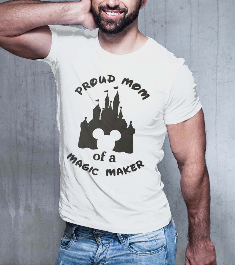 Proud Mom Of A Magic Maker Mickey Mouse Ears Castle T-Shirt