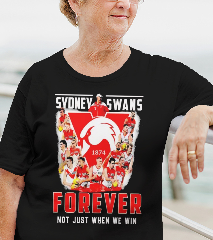 Sydney Swans 1874 Forever Not Just When We Win T-Shirt