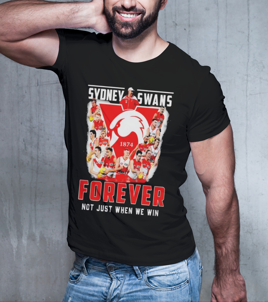 Sydney Swans 1874 Forever Not Just When We Win T-Shirt