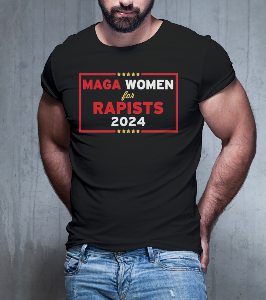 MAGA Women For Rapists T-Shirt