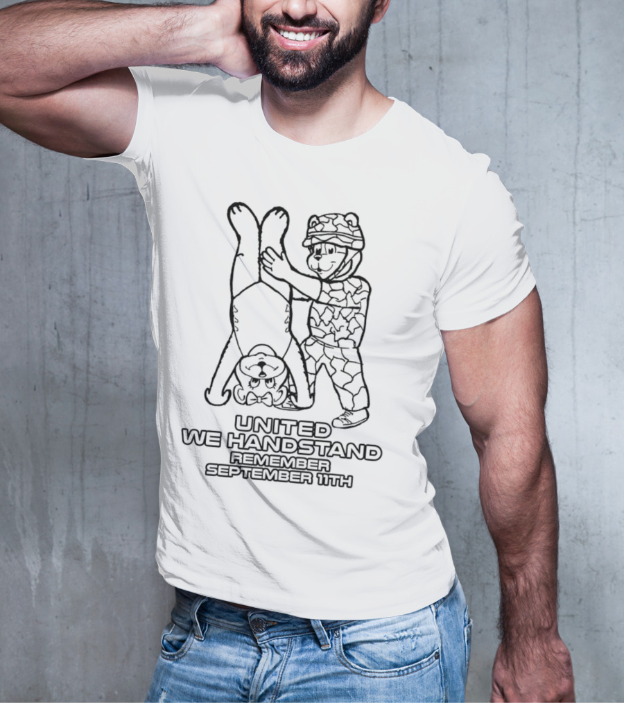United We Handstand Remember September 11th Soldier And Bear T-Shirt