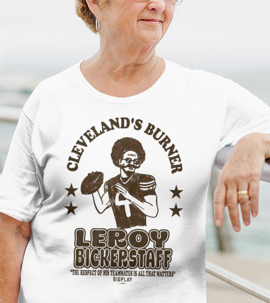Cleveland's Burner Leroy Bickerstaff The Respect Of Its Teammates To All The Nations T-Shirt