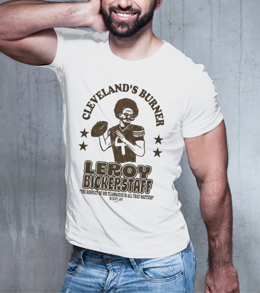 Cleveland's Burner Leroy Bickerstaff The Respect Of Its Teammates To All The Nations T-Shirt