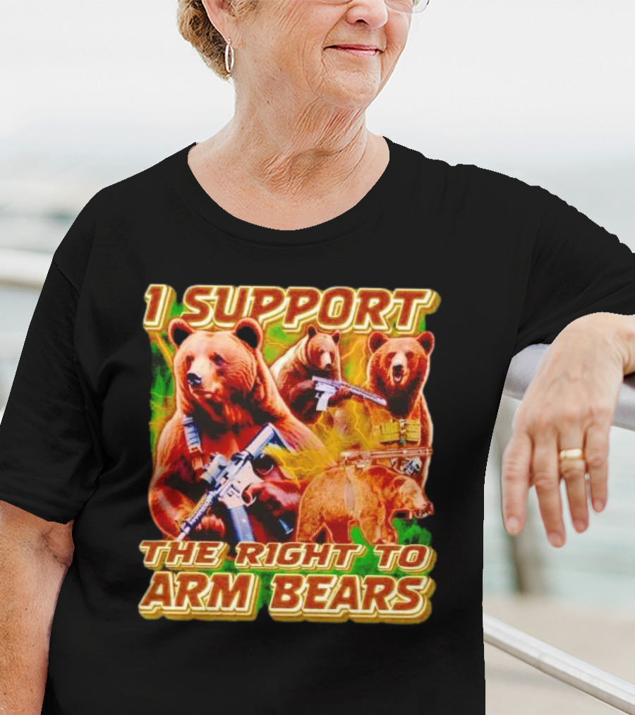 I Support The Right To Arm Bears With Armed Bears T-Shirt