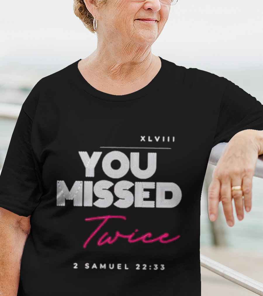 XLVIII You Missed Twice 2 Samuel 22 33 T-Shirt