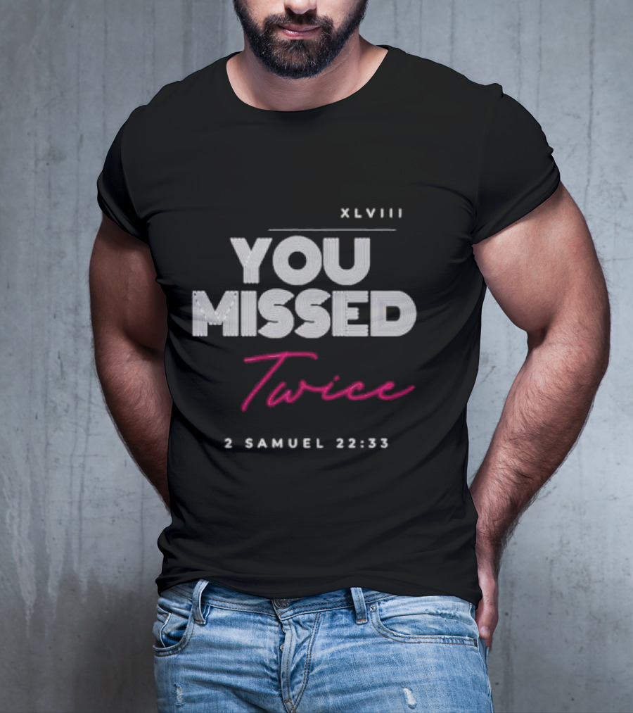 XLVIII You Missed Twice 2 Samuel 22 33 T-Shirt