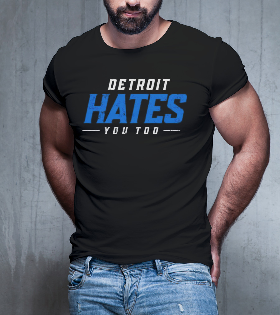 Detroit Hates You Too Detroit Lions Fans Football T-Shirt