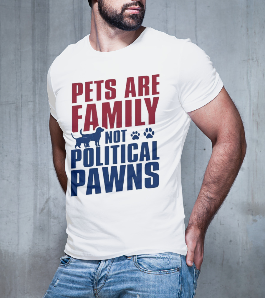 Pets Are Family Not Political Pawns Dog And Paw Prints T-Shirt