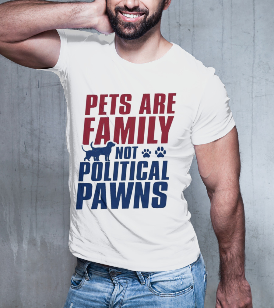Pets Are Family Not Political Pawns Dog And Paw Prints T-Shirt